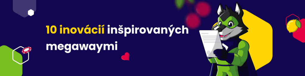 10 inovácií inšpirovaných megawaymi